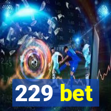 229 bet